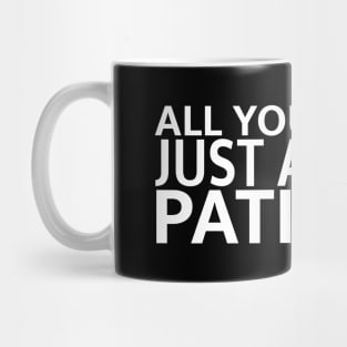 Just a Little Patience Mug